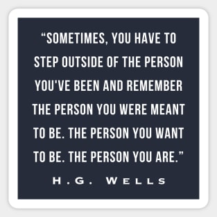 H. G. Wells portrait: Sometimes, you have to step outside of the person you've been and remember the person you were meant to be. The person you want to be. Sticker